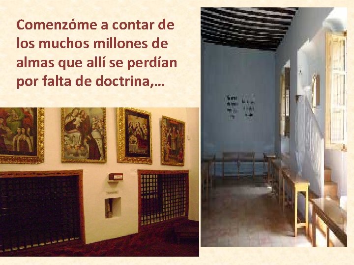 Comenzóme a contar de los muchos millones de almas que allí se perdían por