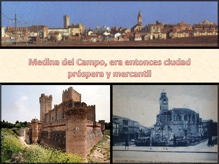 Medina del Campo, era entonces ciudad próspera y mercantil 