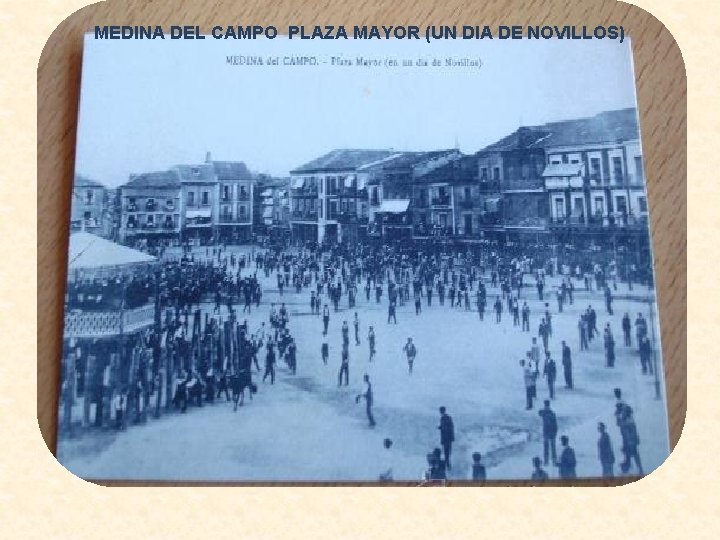 MEDINA DEL CAMPO PLAZA MAYOR (UN DIA DE NOVILLOS) 