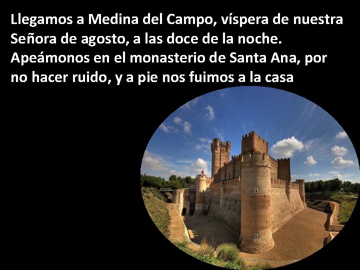 Llegamos a Medina del Campo, víspera de nuestra Señora de agosto, a las doce
