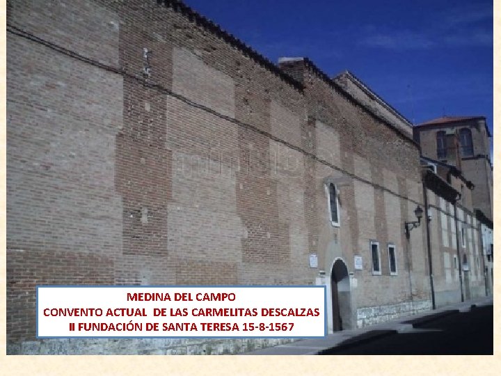 MEDINA DEL CAMPO CONVENTO ACTUAL DE LAS CARMELITAS DESCALZAS II FUNDACIÓN DE SANTA TERESA