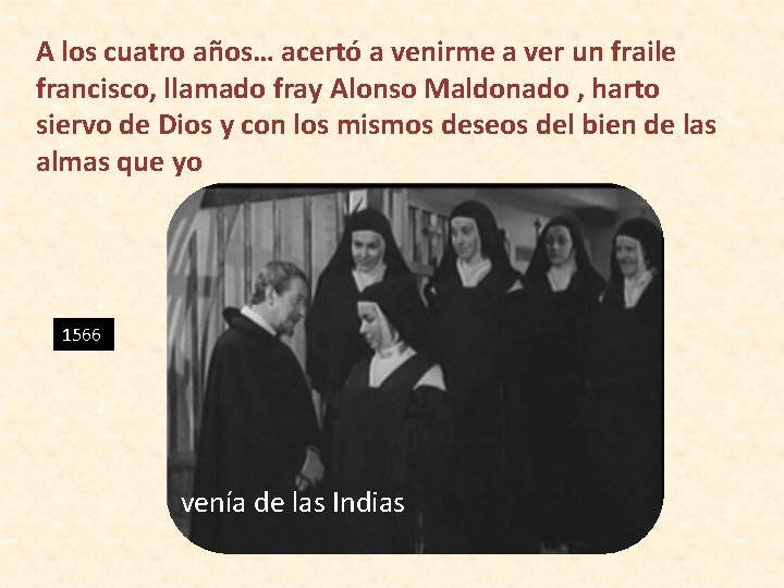 A los cuatro años… acertó a venirme a ver un fraile francisco, llamado fray