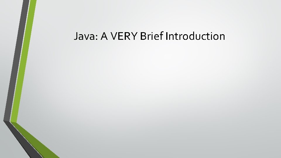 Java: A VERY Brief Introduction 