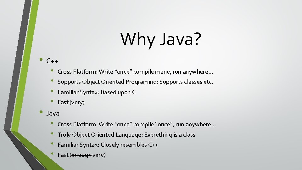 Why Java? • C++ • • Cross Platform: Write “once” compile many, run anywhere…