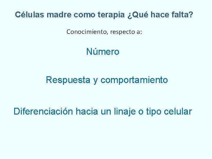 Células madre como terapia ¿Qué hace falta? Conocimiento, respecto a: Número Respuesta y comportamiento