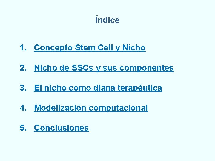 Índice 1. Concepto Stem Cell y Nicho 2. Nicho de SSCs y sus componentes