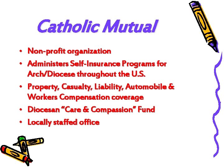 Catholic Mutual • Non-profit organization • Administers Self-Insurance Programs for Arch/Diocese throughout the U.