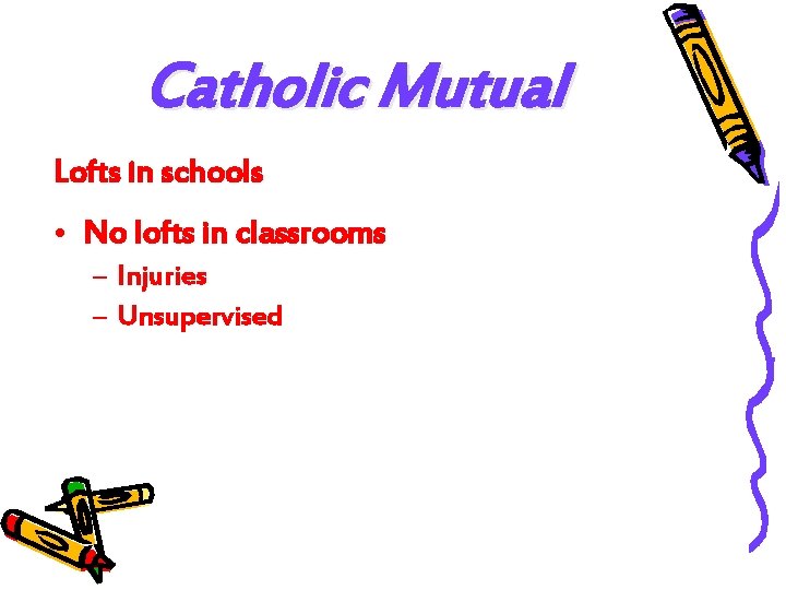 Catholic Mutual Lofts in schools • No lofts in classrooms – Injuries – Unsupervised
