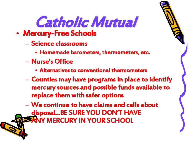 Catholic Mutual • Mercury-Free Schools – Science classrooms • Homemade barometers, thermometers, etc. –