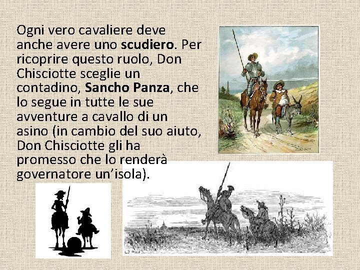 Ogni vero cavaliere deve anche avere uno scudiero. Per ricoprire questo ruolo, Don Chisciotte