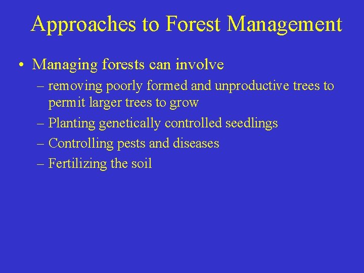 Approaches to Forest Management • Managing forests can involve – removing poorly formed and