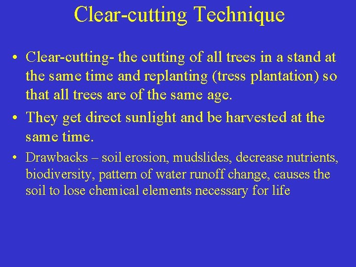 Clear-cutting Technique • Clear-cutting- the cutting of all trees in a stand at the