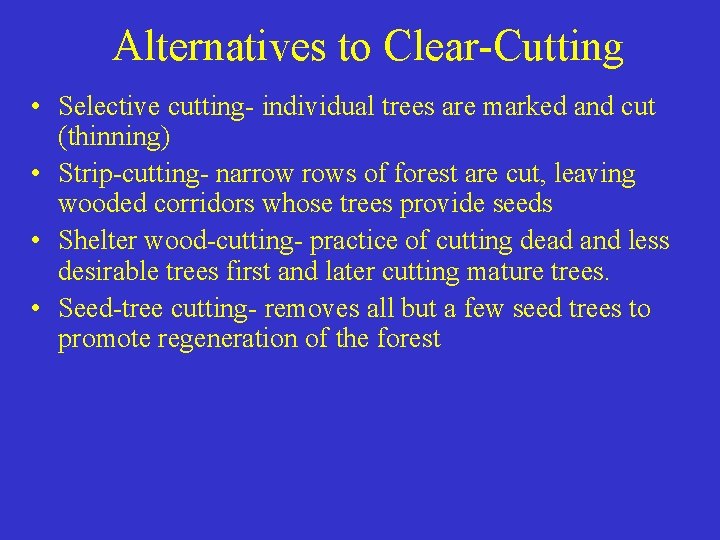 Alternatives to Clear-Cutting • Selective cutting- individual trees are marked and cut (thinning) •