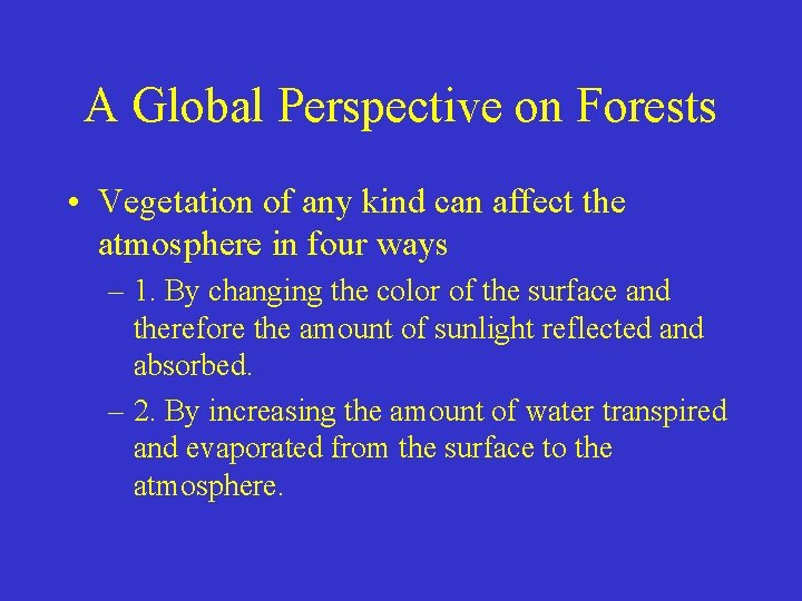 A Global Perspective on Forests • Vegetation of any kind can affect the atmosphere