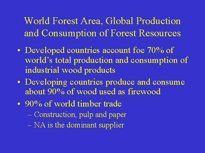 World Forest Area, Global Production and Consumption of Forest Resources • Developed countries account