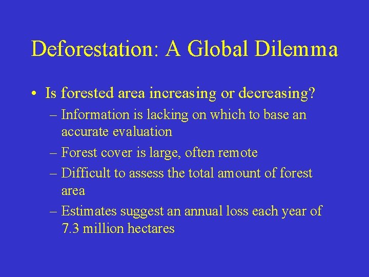 Deforestation: A Global Dilemma • Is forested area increasing or decreasing? – Information is