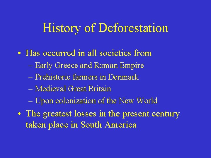 History of Deforestation • Has occurred in all societies from – Early Greece and