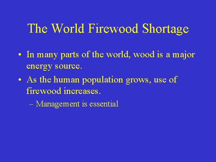The World Firewood Shortage • In many parts of the world, wood is a