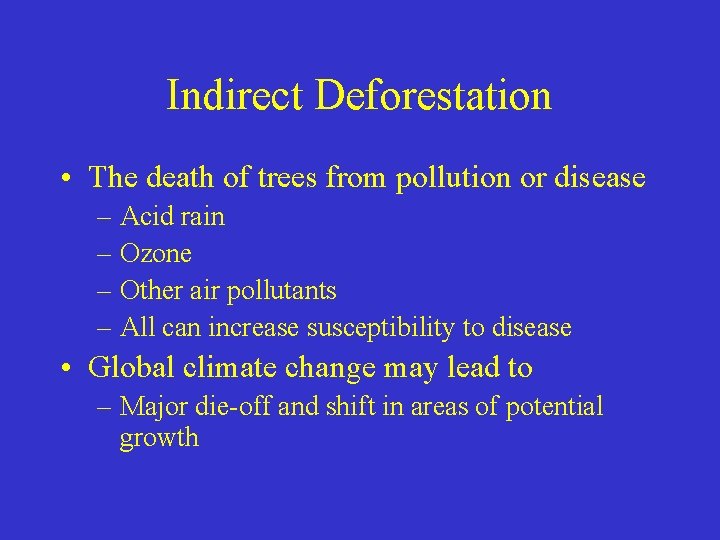 Indirect Deforestation • The death of trees from pollution or disease – Acid rain