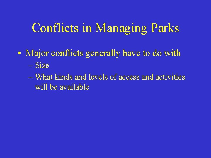 Conflicts in Managing Parks • Major conflicts generally have to do with – Size