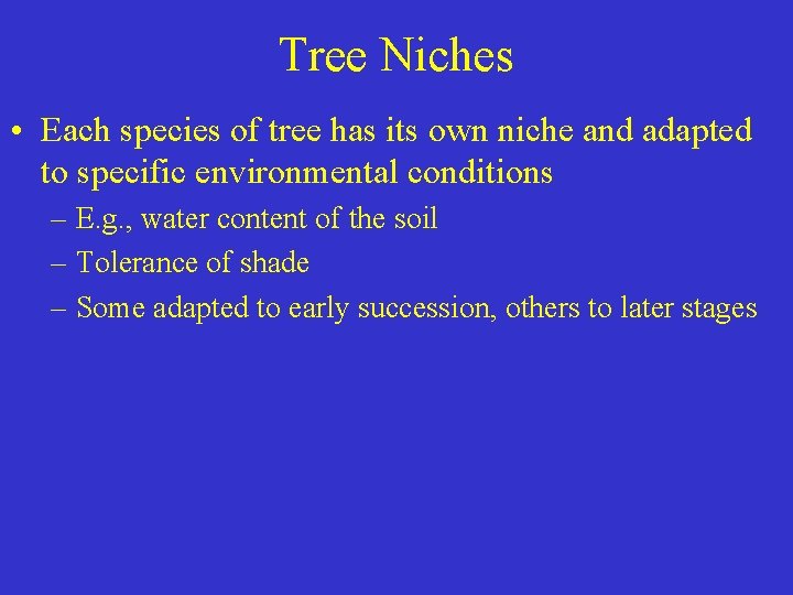 Tree Niches • Each species of tree has its own niche and adapted to