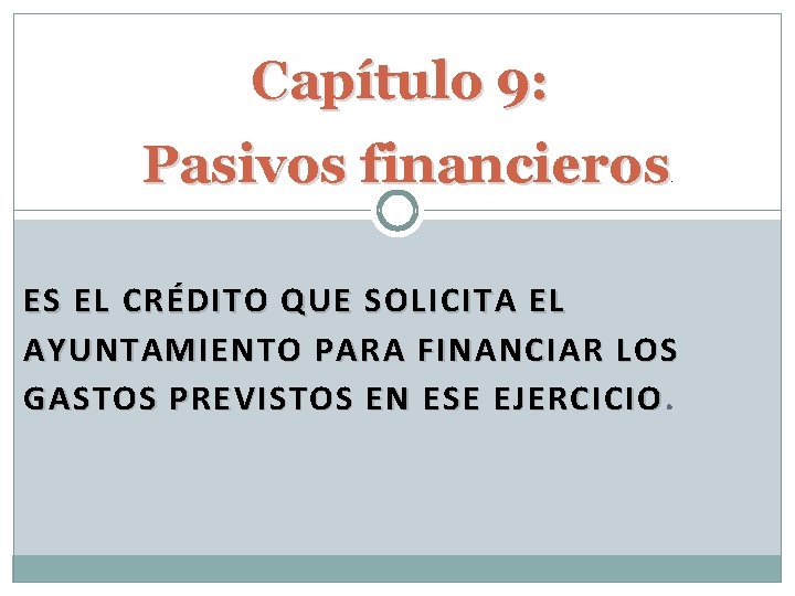 Capítulo 9: Pasivos financieros . ES EL CRÉDITO QUE SOLICITA EL AYUNTAMIENTO PARA FINANCIAR