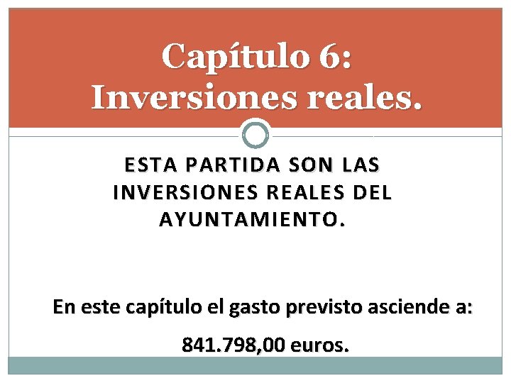 Capítulo 6: Inversiones reales. ESTA PARTIDA SON LAS INVERSIONES REALES DEL AYUNTAMIENTO. En este