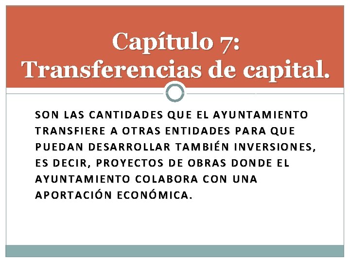 Capítulo 7: Transferencias de capital. SON LAS CANTIDADES QUE EL AYUNTAMIENTO TRANSFIERE A OTRAS