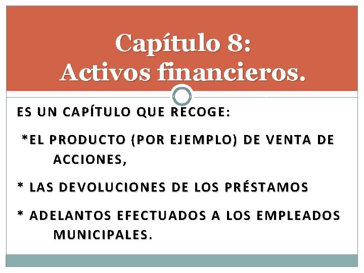 Capítulo 8: Activos financieros. ES UN CAPÍTULO QUE RECOGE: *EL PRODUCTO (POR EJEMPLO) DE