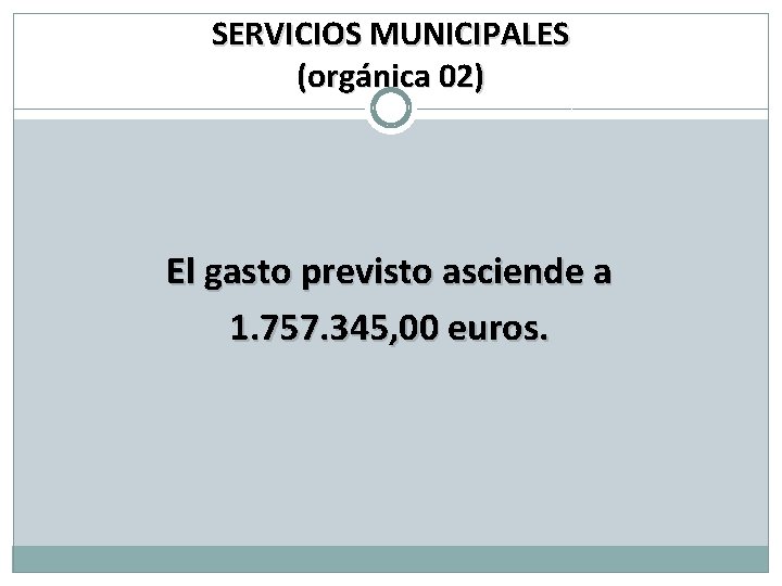 SERVICIOS MUNICIPALES (orgánica 02) El gasto previsto asciende a 1. 757. 345, 00 euros.