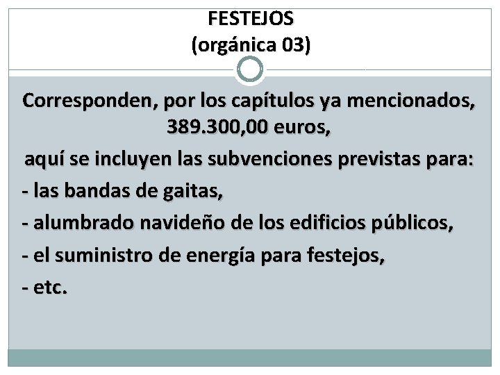 FESTEJOS (orgánica 03) Corresponden, por los capítulos ya mencionados, 389. 300, 00 euros, aquí