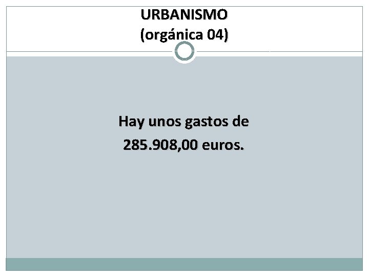 URBANISMO (orgánica 04) Hay unos gastos de 285. 908, 00 euros. 