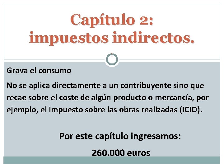 Capítulo 2: impuestos indirectos. . Grava el consumo No se aplica directamente a un