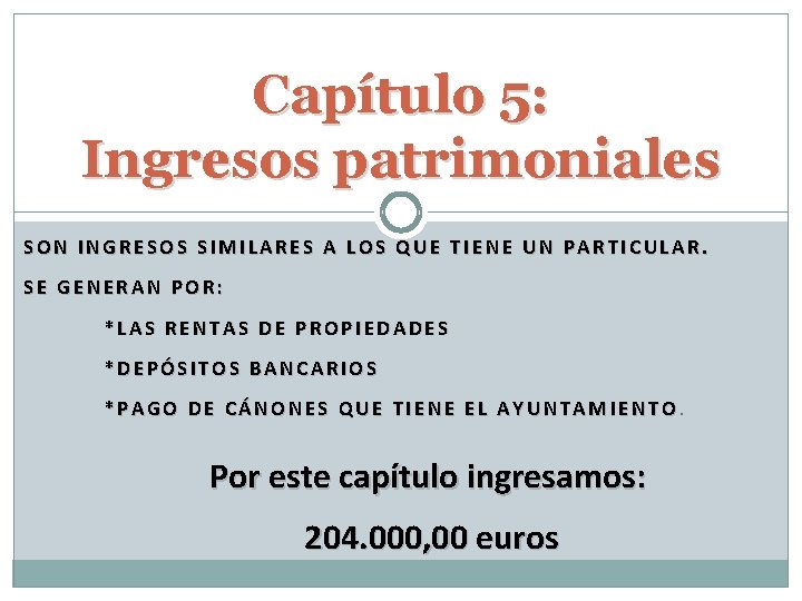 Capítulo 5: Ingresos patrimoniales SON INGRESOS SIMILARES A LOS QUE TIENE UN PARTICULAR. SE