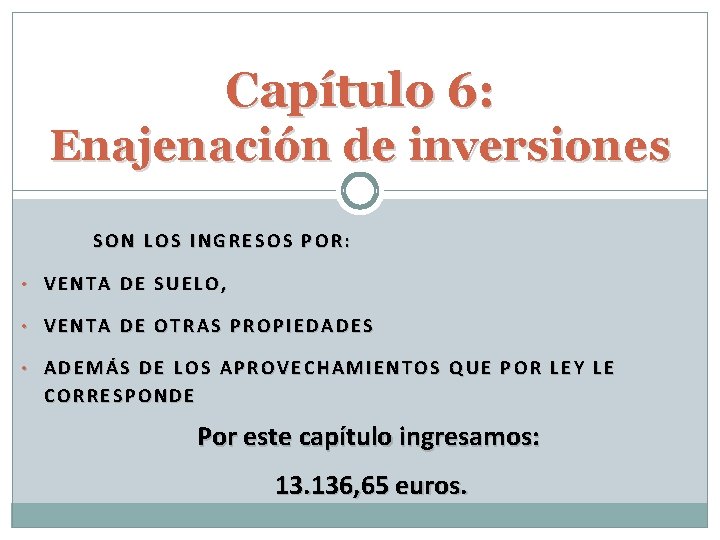 Capítulo 6: Enajenación de inversiones SON LOS INGRESOS POR: • VENTA DE SUELO, •