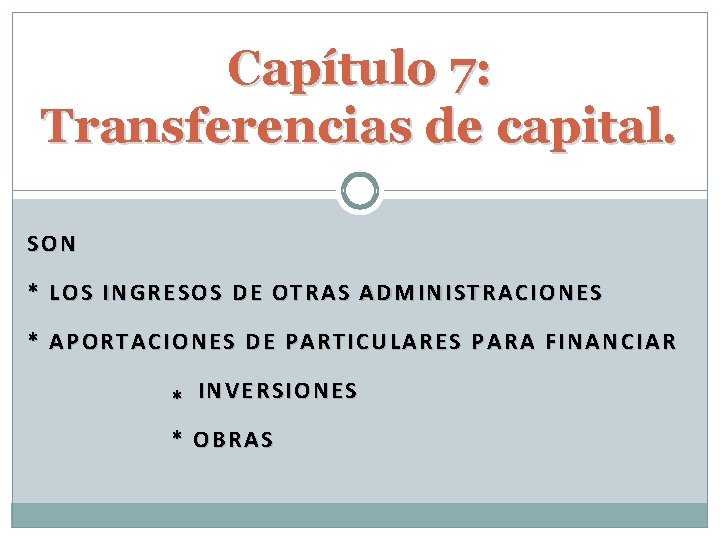 Capítulo 7: Transferencias de capital. SON * LOS INGRESOS DE OTRAS ADMINISTRACIONES * APORTACIONES