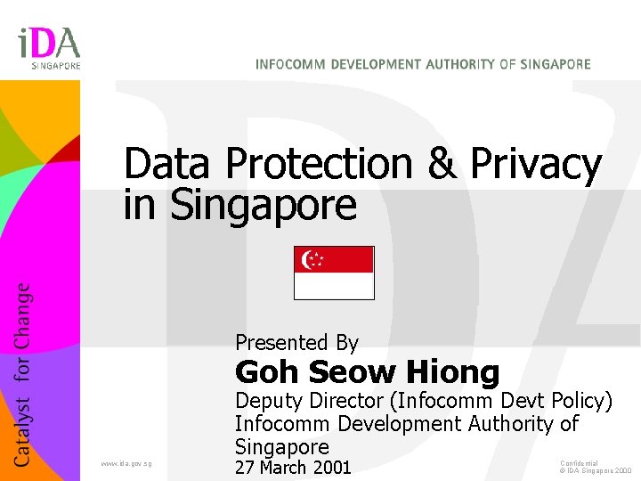 Data Protection & Privacy in Singapore Presented By Goh Seow Hiong Deputy Director (Infocomm