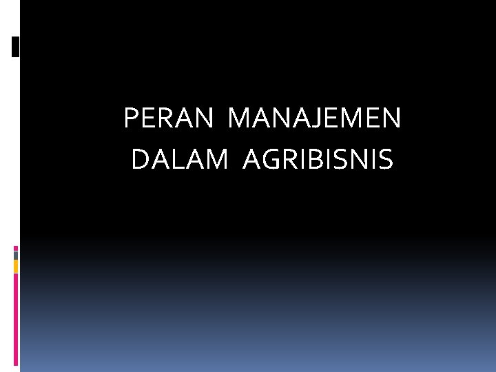 PERAN MANAJEMEN DALAM AGRIBISNIS 