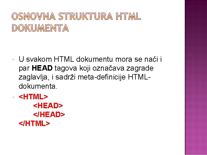  U svakom HTML dokumentu mora se naći i par HEAD tagova koji označava
