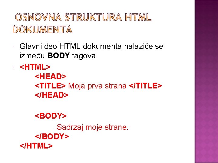  Glavni deo HTML dokumenta nalaziće se između BODY tagova. <HTML> <HEAD> <TITLE> Moja