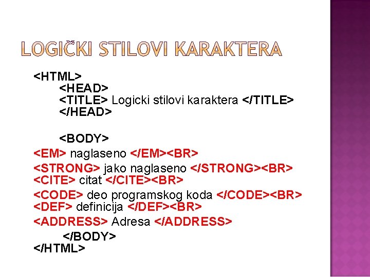 <HTML> <HEAD> <TITLE> Logicki stilovi karaktera </TITLE> </HEAD> <BODY> <EM> naglaseno </EM><BR> <STRONG> jako
