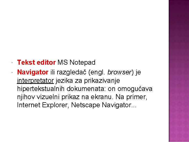  Tekst editor MS Notepad Navigator ili razgledač (engl. browser) je interpretator jezika za