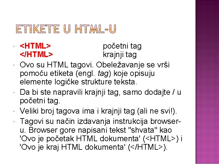  <HTML> početni tag </HTML> krajnji tag Ovo su HTML tagovi. Obeležavanje se vrši
