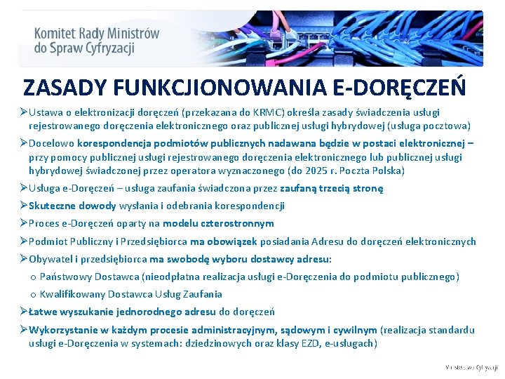 ZASADY FUNKCJIONOWANIA E-DORĘCZEŃ Ø Ustawa o elektronizacji doręczeń (przekazana do KRMC) określa zasady świadczenia