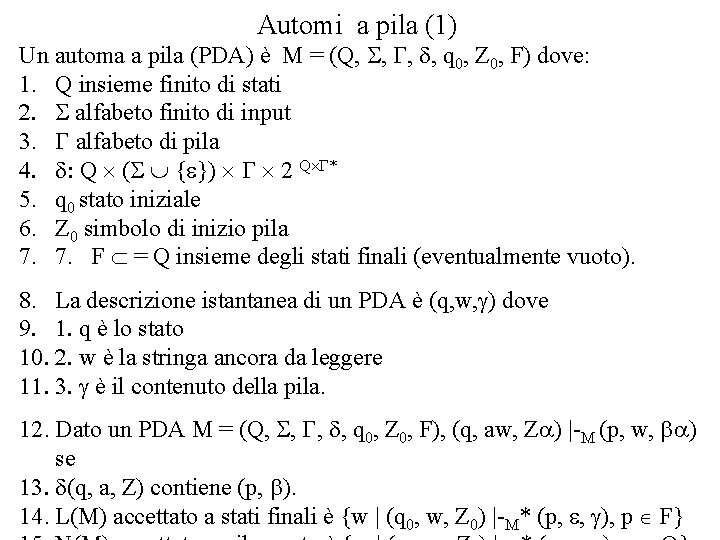 Automi a pila (1) Un automa a pila (PDA) è M = (Q, S,