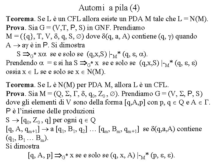 Automi a pila (4) Teorema. Se L è un CFL allora esiste un PDA