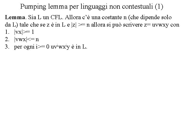 Pumping lemma per linguaggi non contestuali (1) Lemma. Sia L un CFL. Allora c’è