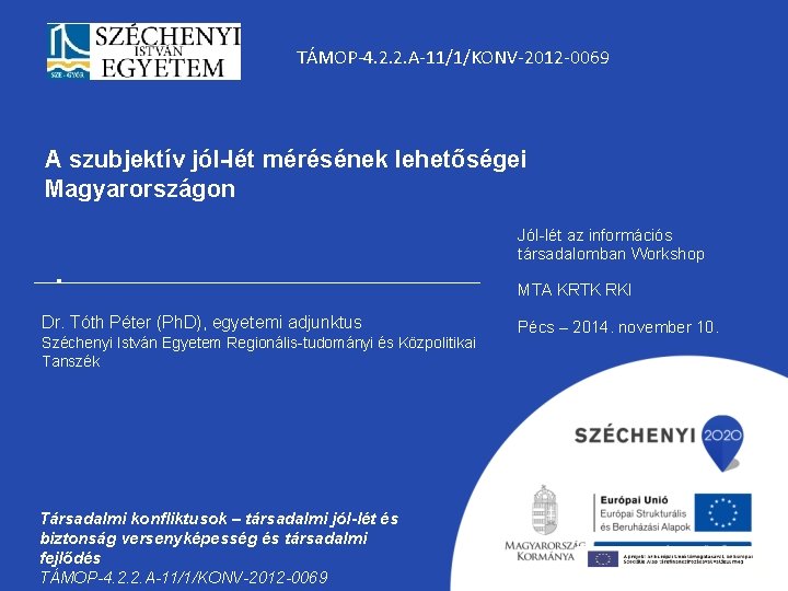 TÁMOP-4. 2. 2. A-11/1/KONV-2012 -0069 A szubjektív jól-lét mérésének lehetőségei Magyarországon Jól-lét az információs