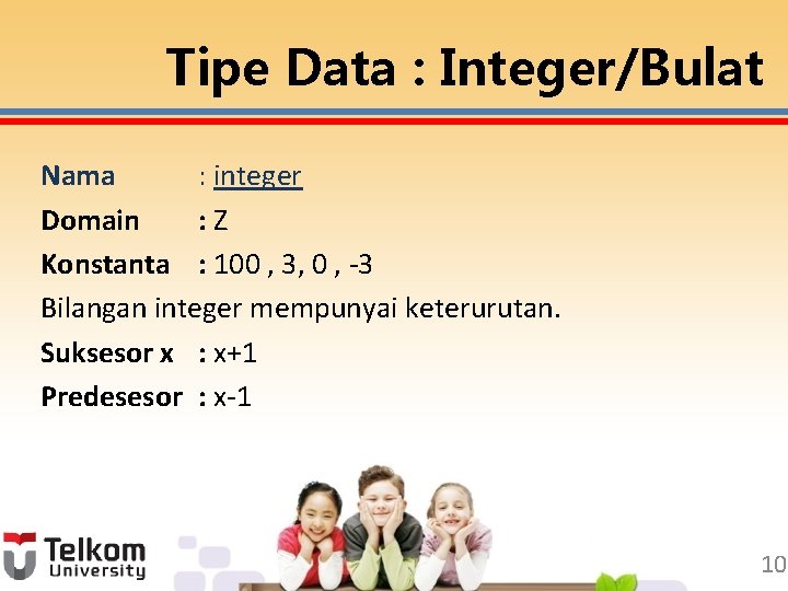 Tipe Data : Integer/Bulat Nama : integer Domain : Z Konstanta : 100 ,