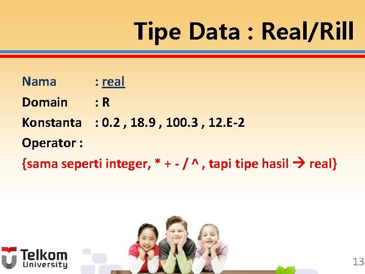 Tipe Data : Real/Rill Nama : real Domain : R Konstanta : 0. 2